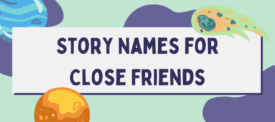 story names for close friends