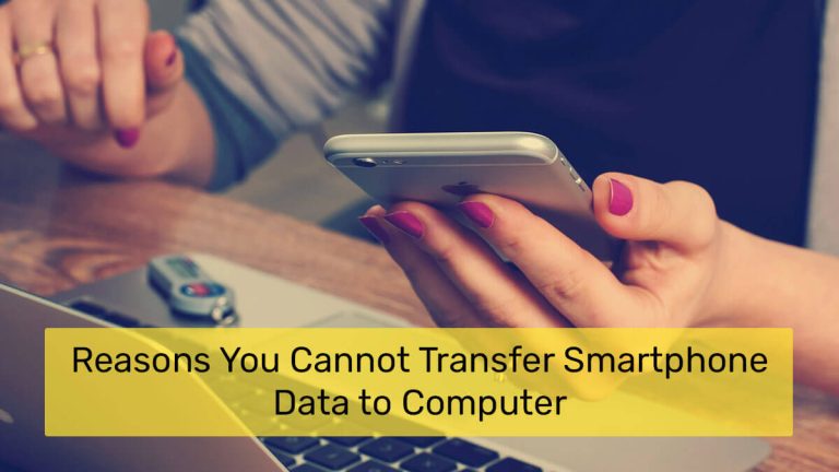 Reasons You Cannot Transfer Smartphone Data to Computer